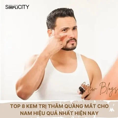 Top 8 kem trị thâm quầng mắt cho nam​ hiệu quả nhất hiện nay