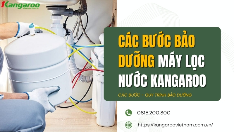 Các bước bảo dưỡng máy lọc nước Kangaroo
