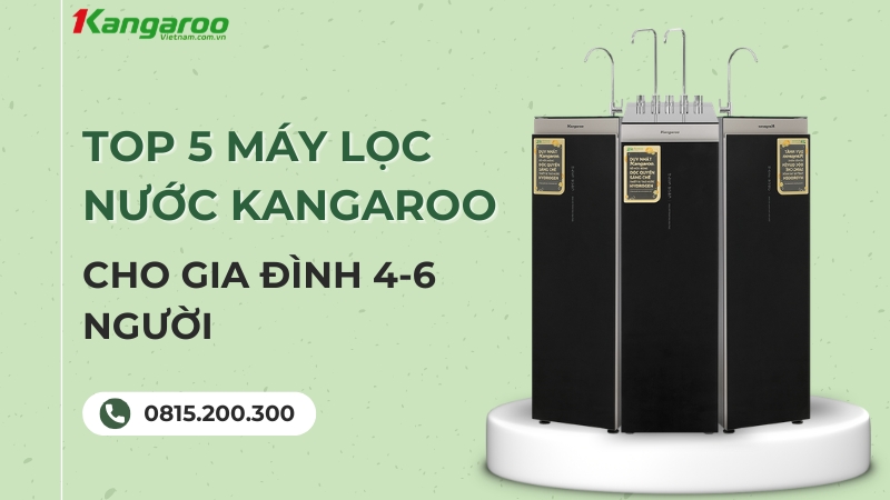 Máy lọc nước Kangaroo cho gia đình 4-6 người