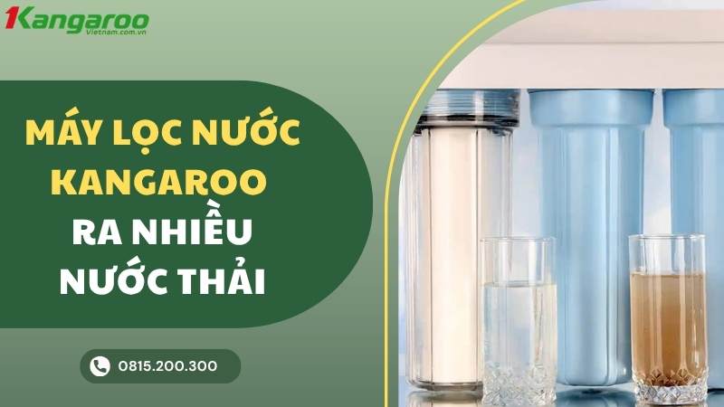 Máy lọc nước Kangaroo ra nhiều nước thải