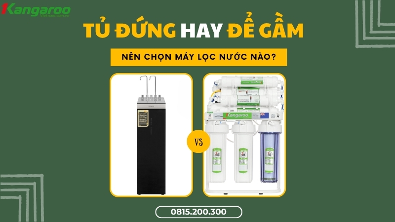 Máy lọc nước Kangaroo tủ bếp hay tủ đứng