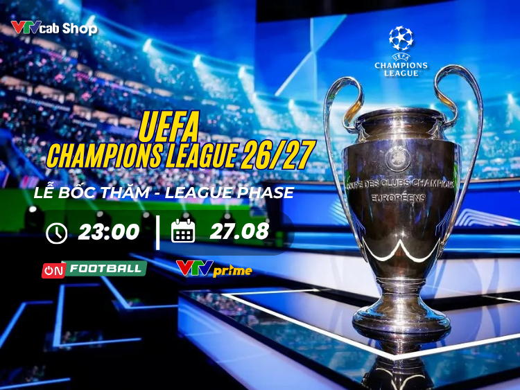 Lễ bốc thăm UEFA Champions League 2026/27: Những cuộc đối đầu đáng chờ đợi của mùa giải mới