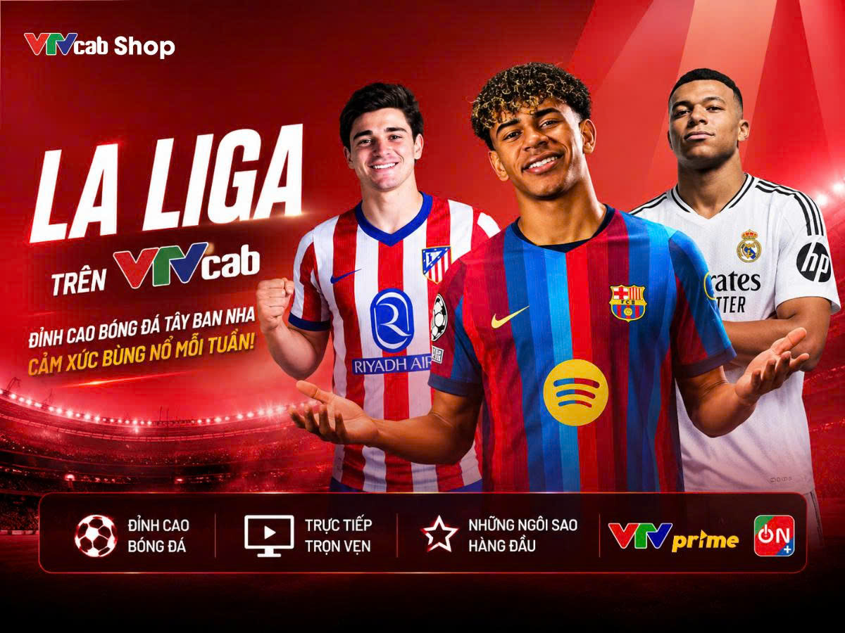 La Liga trên VTVcab: Từ những trận cầu đỉnh cao đến kỳ nghỉ đáng nhớ