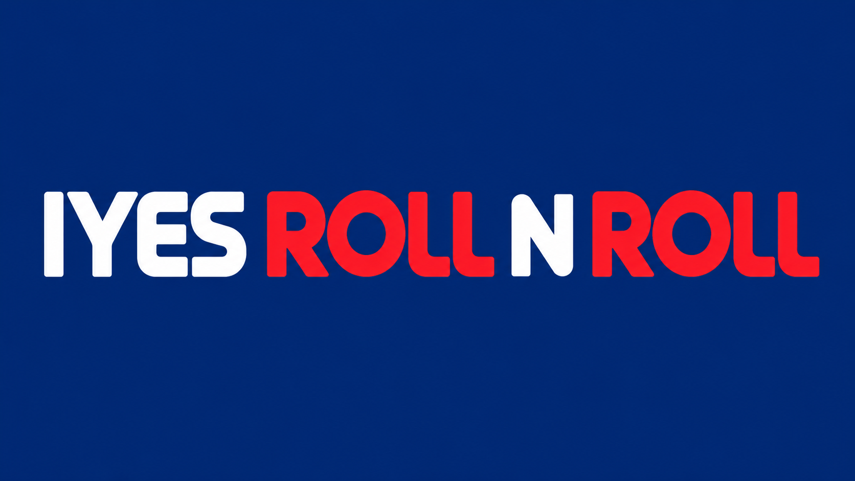 IYES ROLL N ROLL