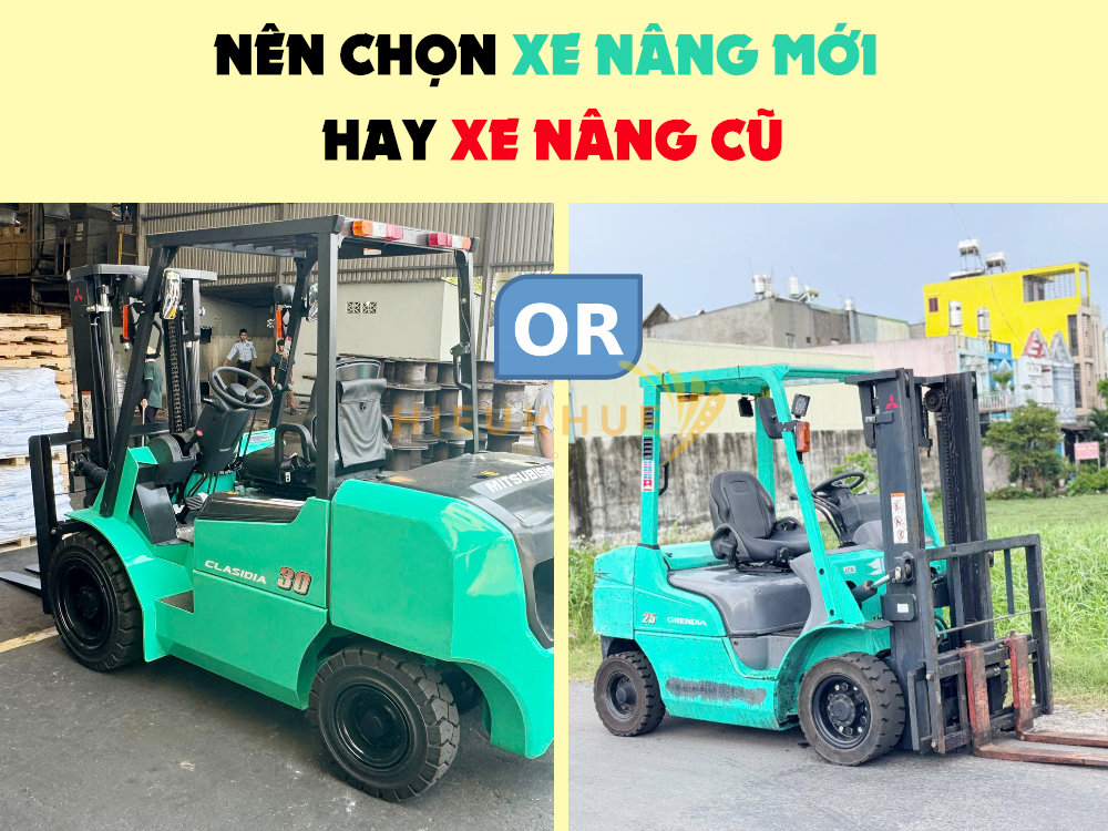 Nên mua xe nâng cũ hay xe nâng mới để tối ưu chi phí cho doanh nghiệp?