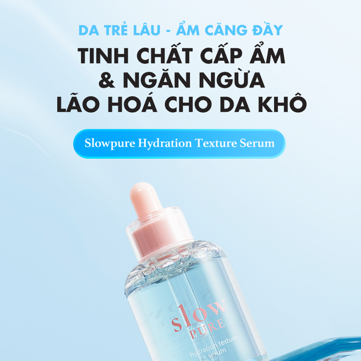 Slowpure Hydration Texture Serum: Bí Quyết Đánh Thức Làn Da Căng Bóng, Mịn Mướt Tầng Sâu