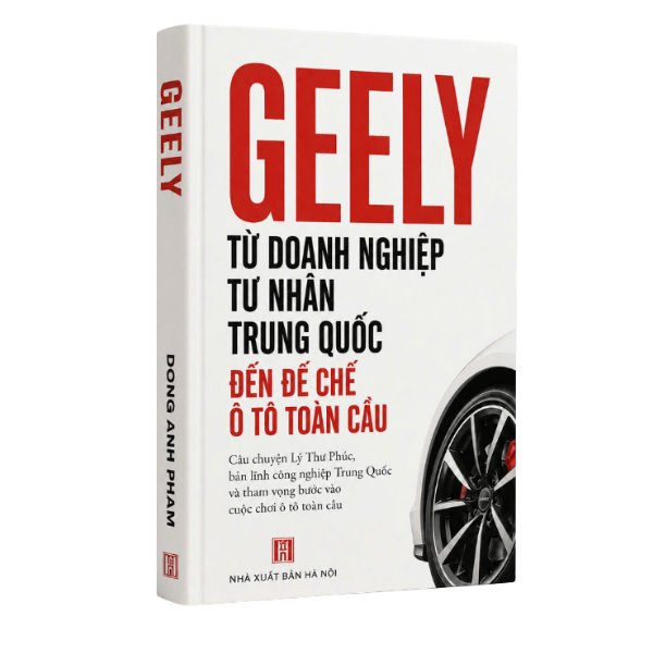 Geely - Từ doanh nghiệp tư nhân Trung Quốc đến hệ sinh thái Ô tô toàn cầu