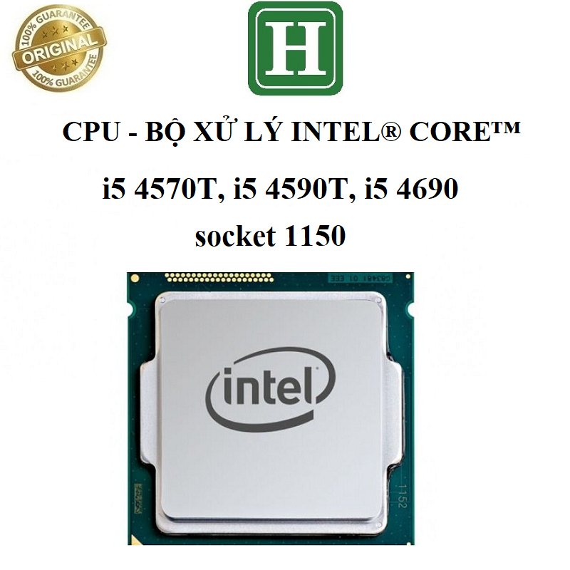 CPU - Bộ xử lý Intel core i5 4570T, 4590T, 4690 socket 1150, hàng chính hãng bảo hành 6 tháng