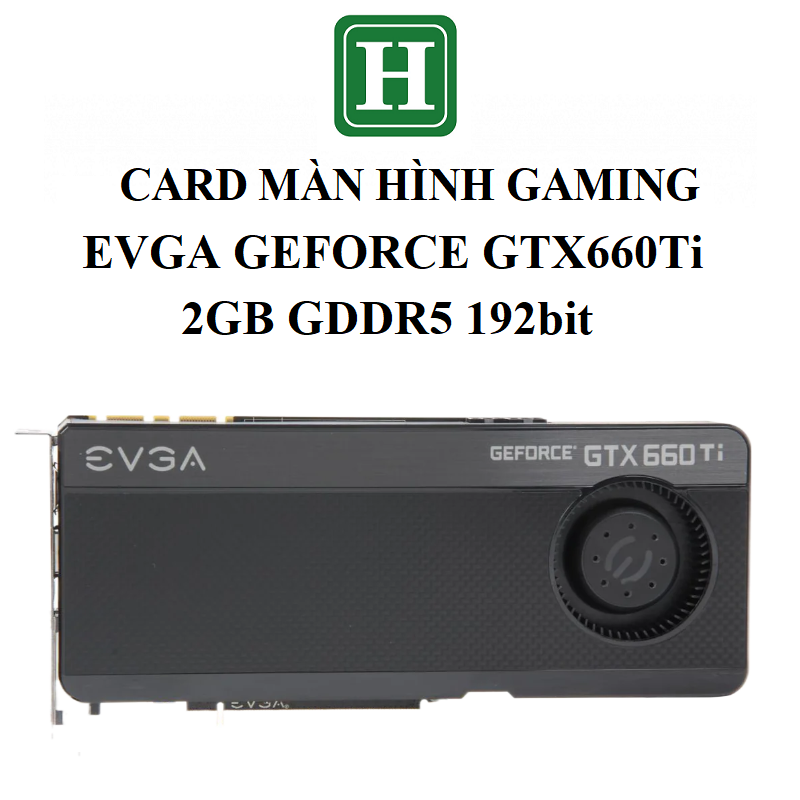 Card màn hình EVGA GTX 660Ti, 2GB GDDR5 192bit, hàng tháo máy BH 6 tháng