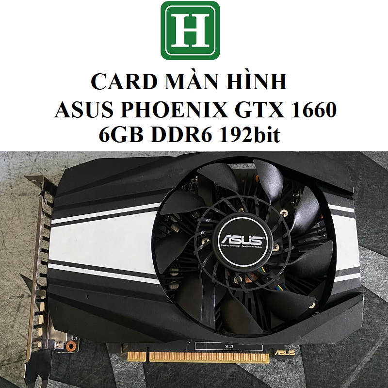 Card màn hình ASUS PHOENIX GTX 1660 - 6GB DDR6 192, hàng  tháo máy BH 6 tháng