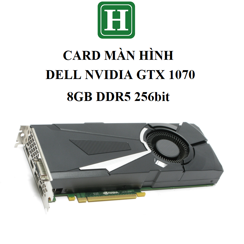 Card màn hình Dell Nvidia GTX 1070, 8GB GDDR5 256bit, hàng zin tháo máy BH 6 tháng
