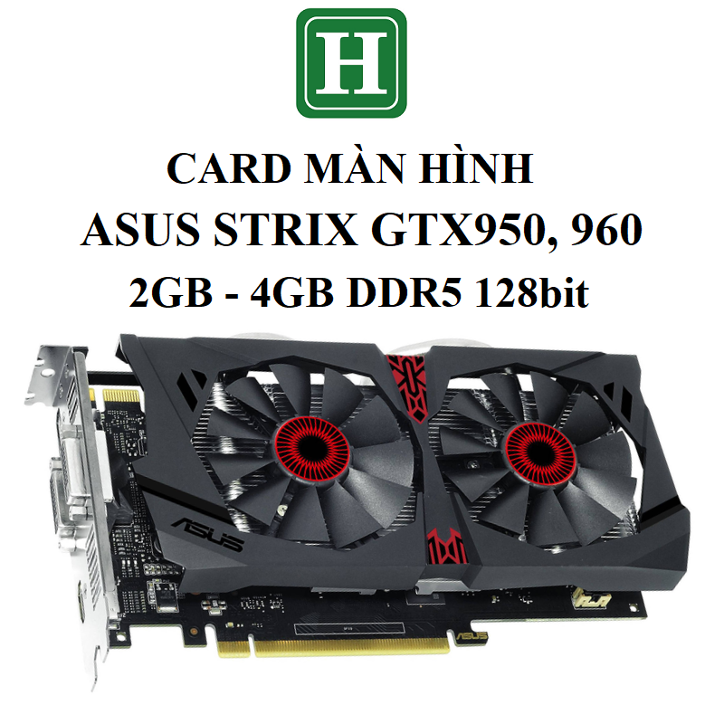 Card Màn hình Gaming ASUS STRIX GTX 950, 960 hàng tháo máy, BH 6 tháng