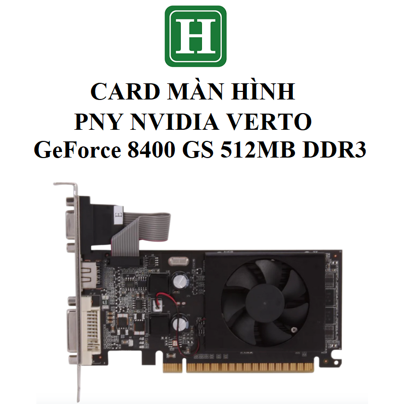 Card màn hình PNY NVIDIA VERTO GeForce 8400 GS 512MB DDR3, hàng tháo máy BH 6 tháng