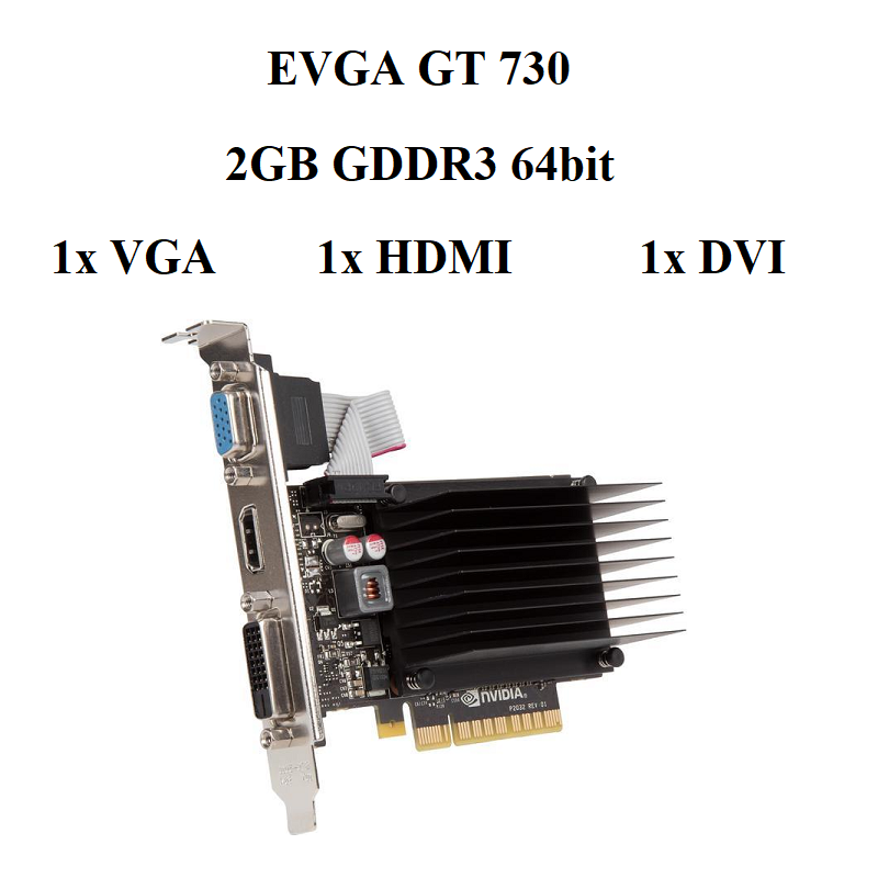 card EVGA GT 730     2GB	GDDR3