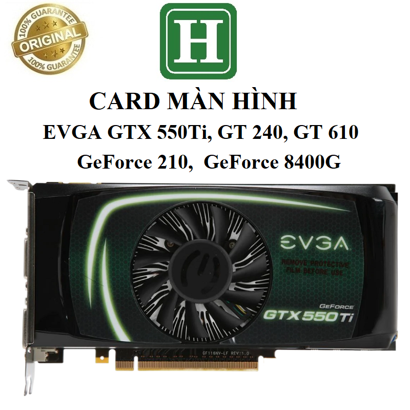 Card màn hình EVGA GTX 550ti, GeForce GT 240, GT 610, GeForce 210,  GeForce 8400GS - BH 6 tháng