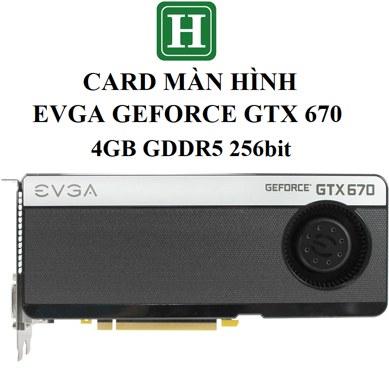 Card màn hình Gaming EVGA GeForce GTX 670 4GB Superclocked, hàng zin tháo máy, BH 6 tháng