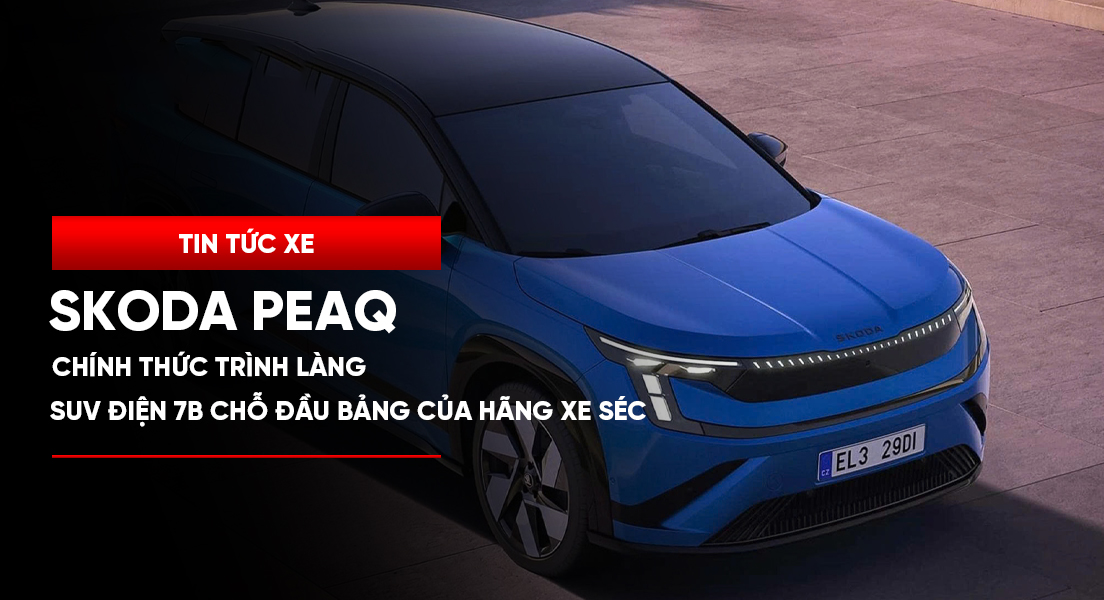Skoda Peaq chính thức trình làng: SUV điện 7 chỗ đầu bảng của hãng xe Séc