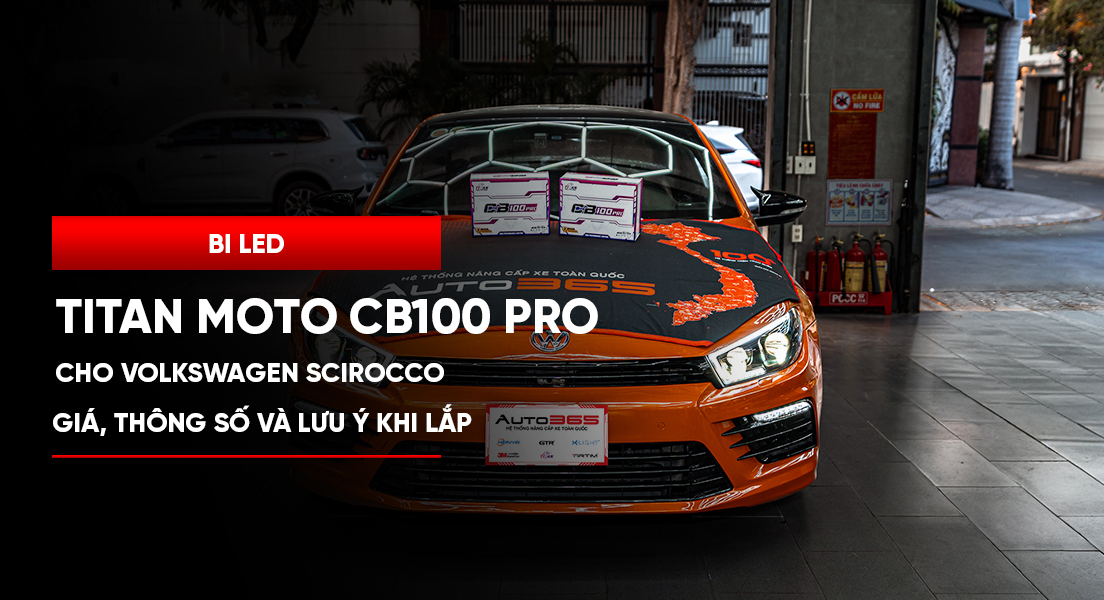 Bi LED Titan Moto CB100 Pro cho Volkswagen Scirocco: giá, thông số và lưu ý khi lắp