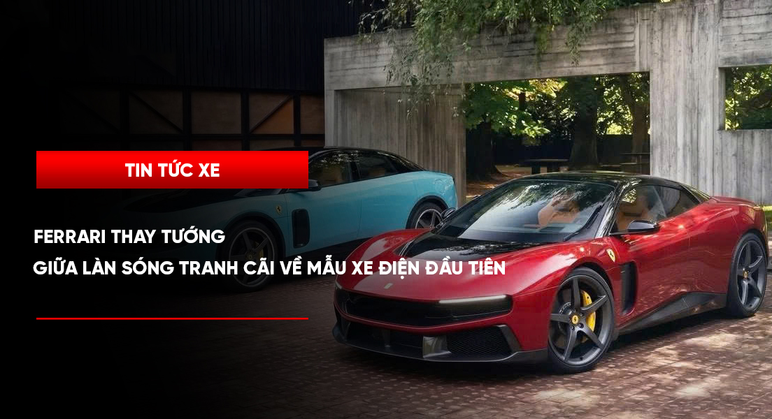 Ferrari thay tướng giữa làn sóng tranh cãi về mẫu xe điện đầu tiên
