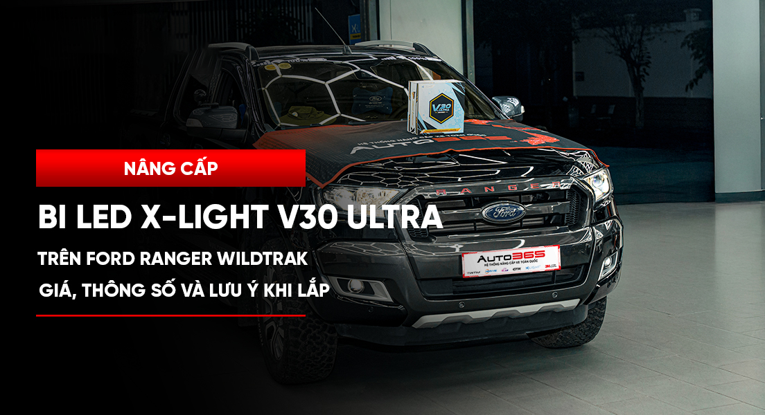 Nâng cấp bi LED X-Light V30 Ultra trên Ford Ranger Wildtrak: giá, thông số và lưu ý khi lắp