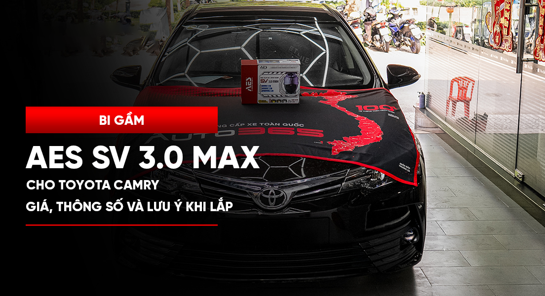 Bi gầm AES SV 3.0 Max cho Toyota Camry: giá, thông số và lưu ý khi lắp