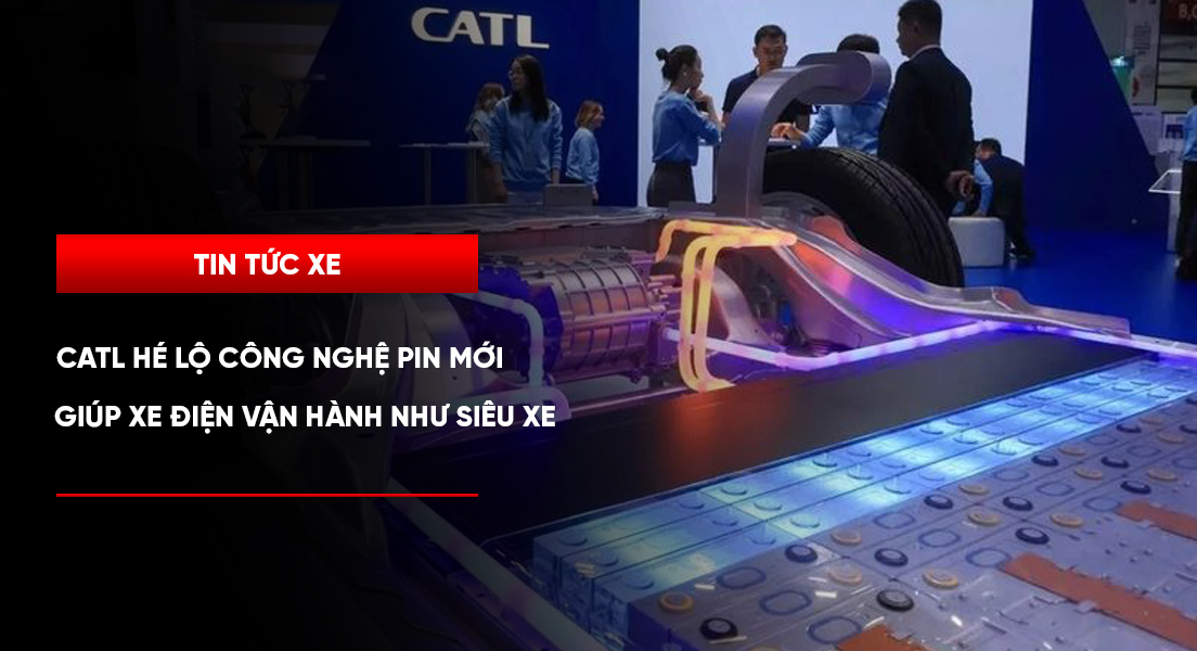 CATL hé lộ công nghệ pin mới, giúp xe điện vận hành như siêu xe