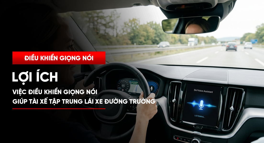 Lợi ích của việc điều khiển giọng nói giúp tài xế tập trung lái xe đường trường