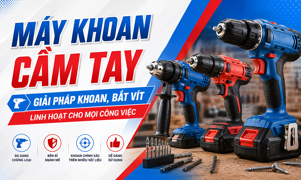 Máy khoan cầm tay – Giải pháp khoan, bắt vít linh hoạt cho mọi công việc