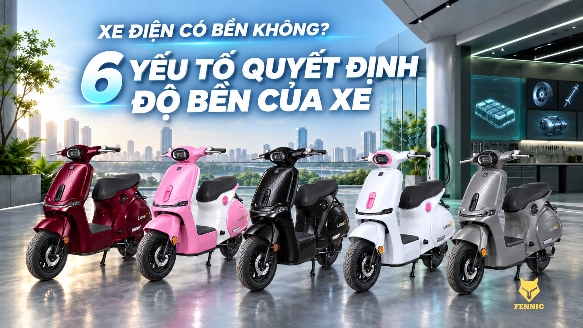 XE ĐIỆN CÓ BỀN KHÔNG? 6 YẾU TỐ QUYẾT ĐỊNH ĐỘ BỀN CỦA XE