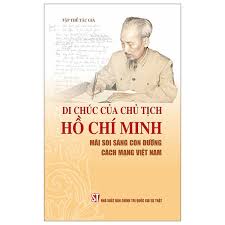 Di chúc của Chủ tịch Hồ Chí Minh mãi soi sáng con đường cách mạng Việt Nam