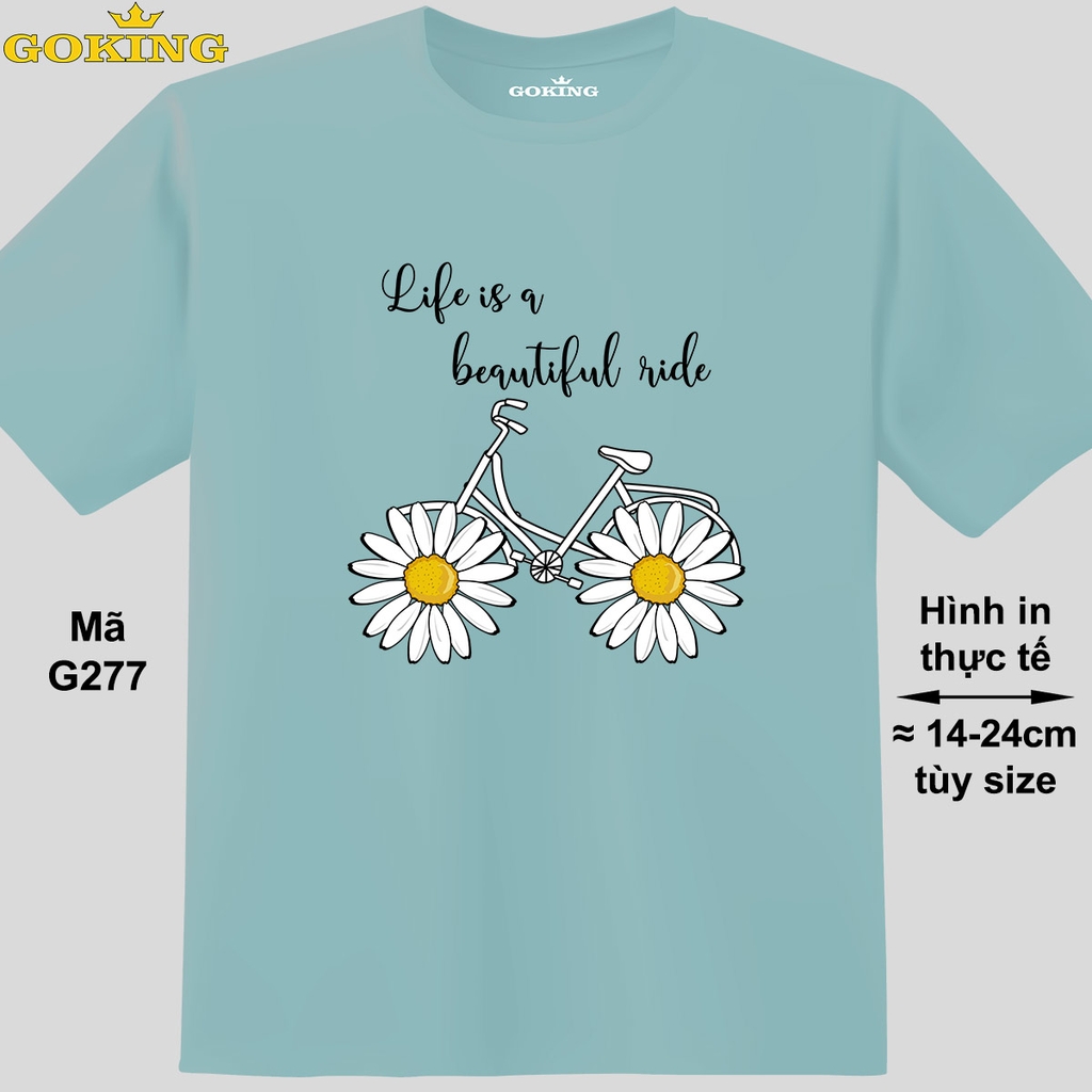 Life Is A Beautiful Ride, Mã G277. Áo Thun In Đẹp Cho Nam Nữ, Cặp Đôi. Áo  Phông Goking Hàng Hiệu Cao Cấp | Goking.Vn