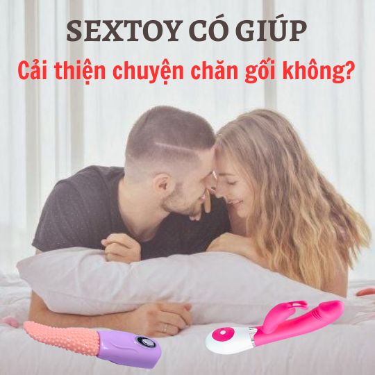Sextoy có giúp cải thiện chuyện chăn gối không?