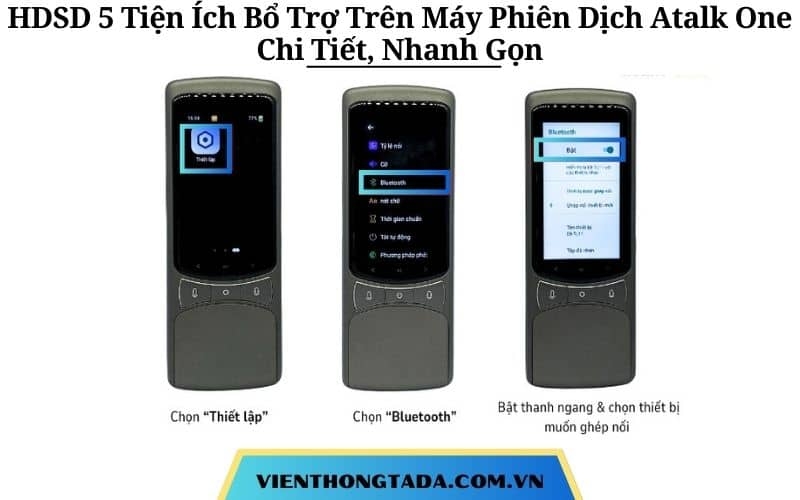 Hướng Dẫn Sử Dụng 5 Tiện Ích Bổ Trợ Trên Máy Phiên Dịch Atalk One Chi Tiết, Nhanh Gọn