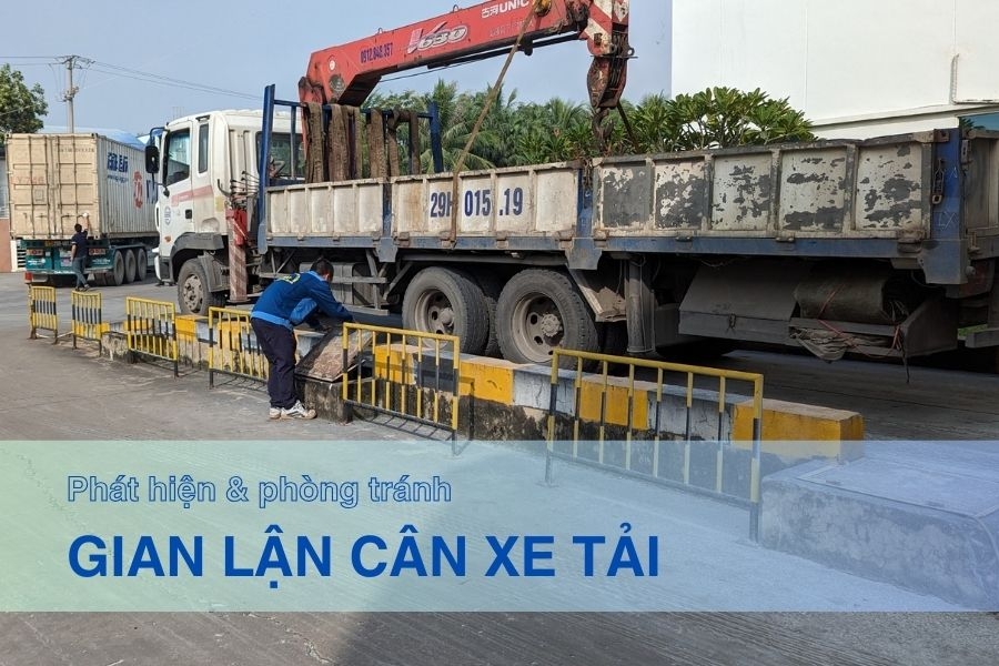 Gian lận cân xe tải - Cách nhận biết & phòng tránh