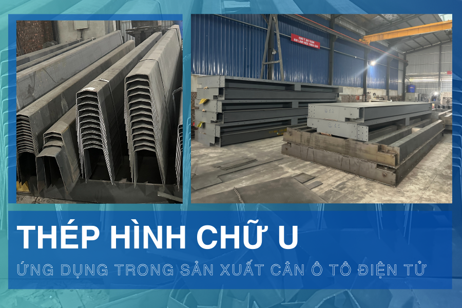 Thép hình U - Ứng dụng trong sản xuất cân ô tô điện tử
