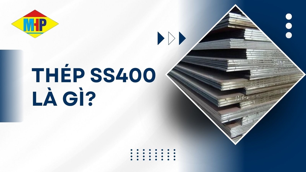 Thép SS400 là gì? Bảng tiêu chuẩn, đặc tính và ứng dụng chi tiết