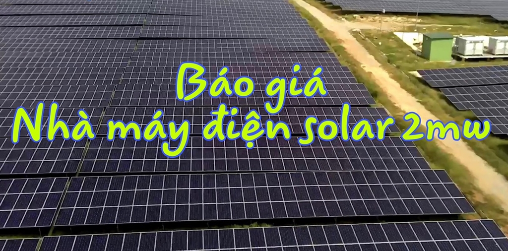 Báo giá nhà máy điện mặt trời Solar 2mw
