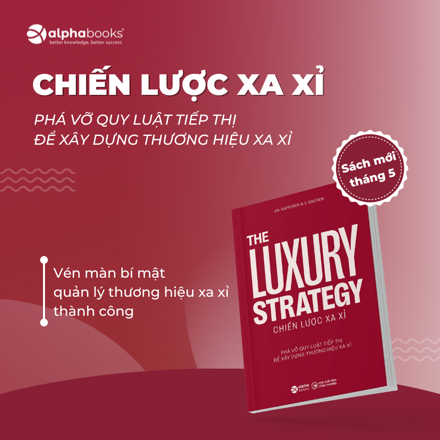 The Luxury Strategy: Chiến Lược Xa Xỉ - Phá Vỡ Quy Luật Tiếp Thị Để Xây Dựng