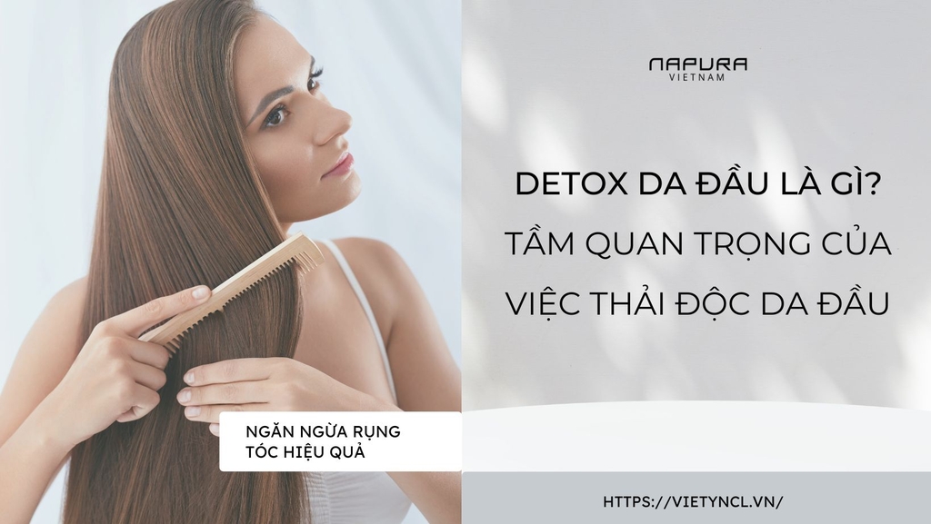 Detox da đầu là gì? Tầm quan trọng của việc thải độc da đầu