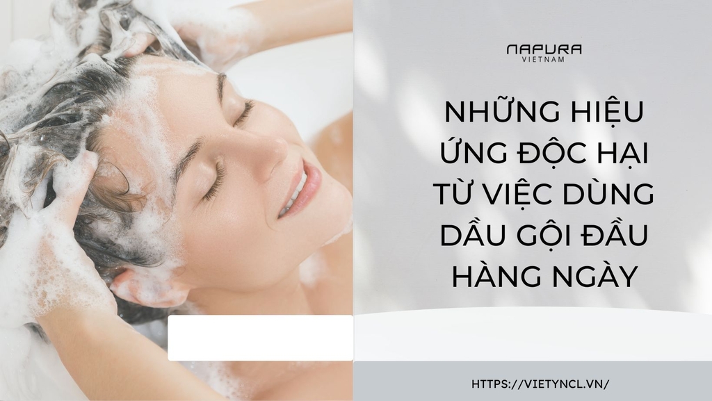 NHỮNG HIỆU ỨNG ĐỘC HẠI TỪ VIỆC DÙNG DẦU GỘI ĐẦU HÀNG NGÀY