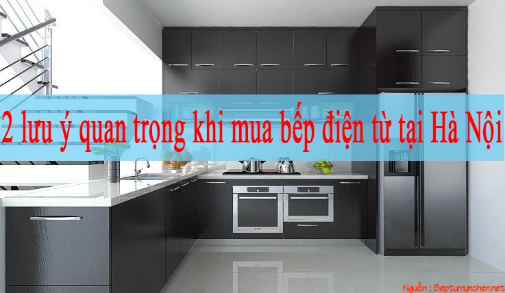 2 lưu ý quan trọng khi mua bếp điện từ tại Hà Nội