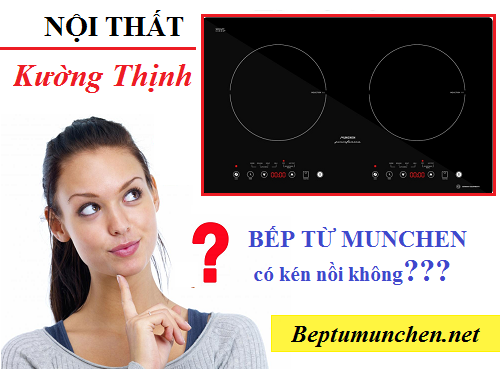 Bếp từ Munchen có kén nồi không?