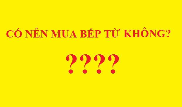 Có nên mua bếp từ hay không?