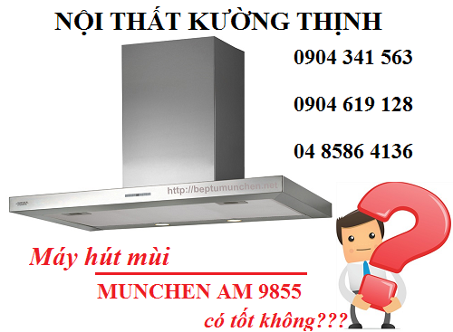 Máy hút mùi Munchen AM 9855 có tốt không?