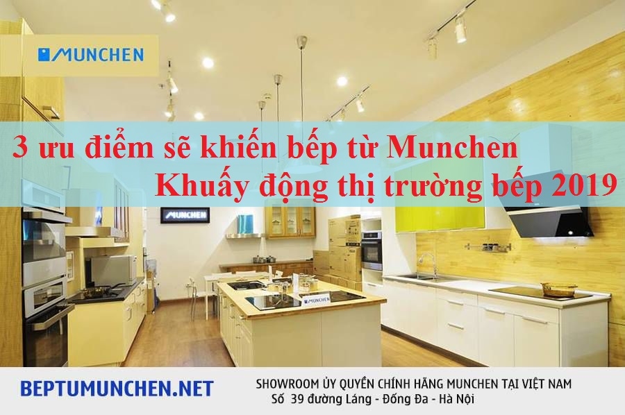 3 ưu điểm sẽ khiến bếp từ Munchen khuấy động thị trường bếp 2019