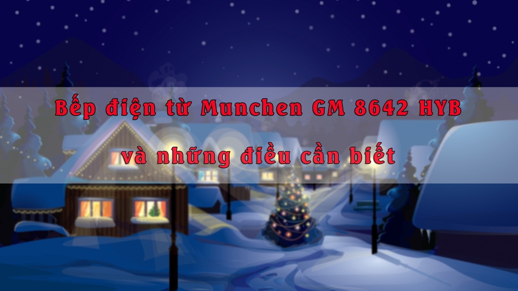 Bếp điện từ Munchen GM 8642 HYB và những điều cần biết