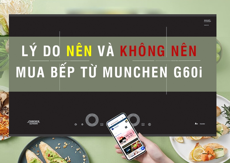 Những lý do nên và không nên mua bếp từ Munchen G60i