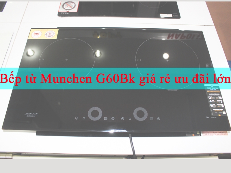 Bếp từ Munchen G60Bk giá rẻ ưu đãi lớn chỉ có tại Bếp Kường Thịnh