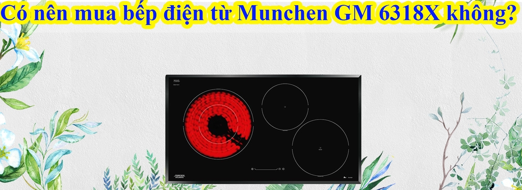 Có nên mua bếp điện từ Munchen GM 6318X không?