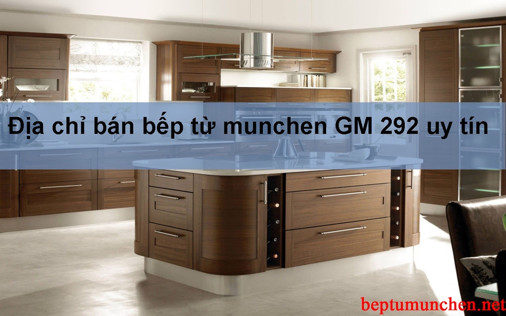 Địa chỉ bán bếp từ munchen GM 292 uy tín
